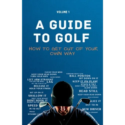 A Guide to Golf - How to get out of your own way - Paperback