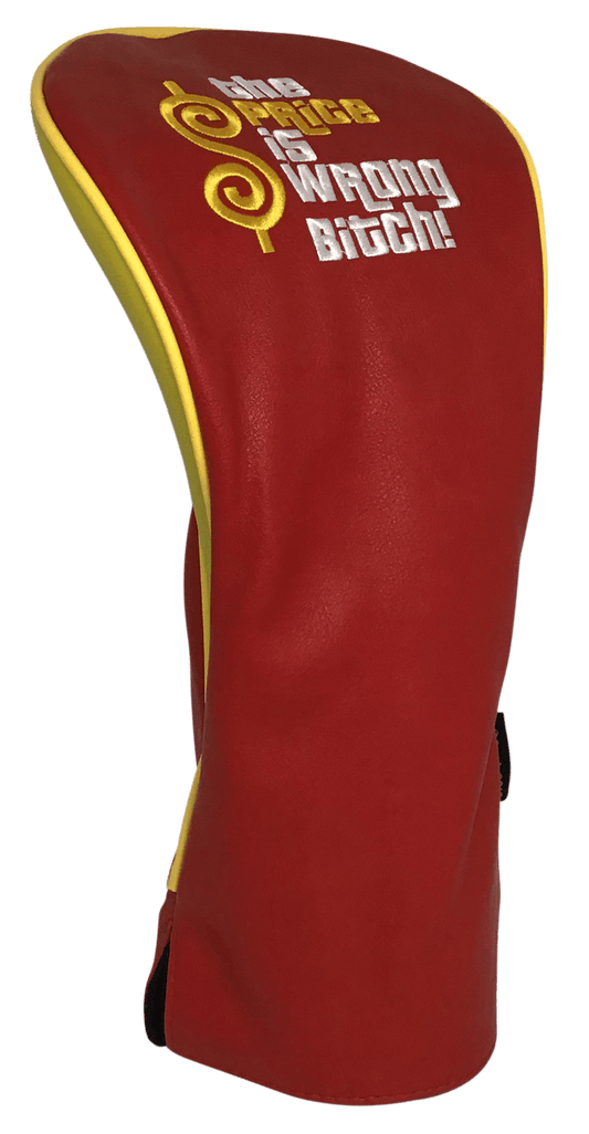 The Price Is Wrong Bitch Embroidered Driver Headcover by ReadyGOLF