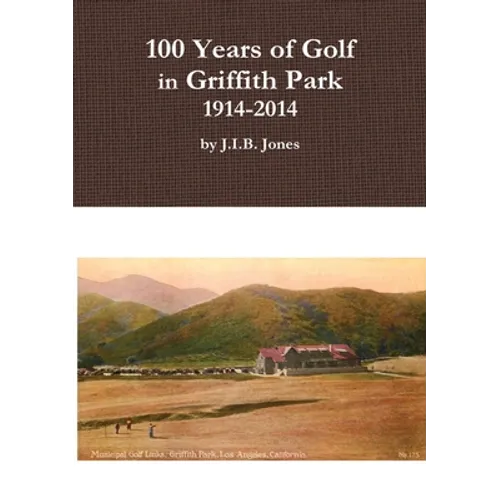 100 Years of Golf in Griffith Park, 1914-2014 - Paperback