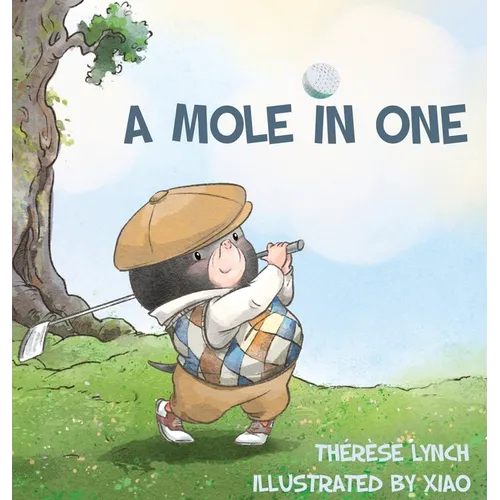 A Mole in One: How a little hero found his place in the world of golf. - Hardcover