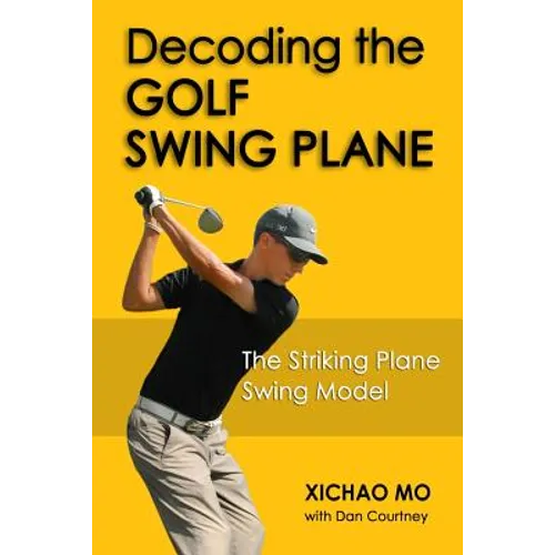 Decoding the Golf Swing Plane: The Striking Plane Swing Model - Paperback