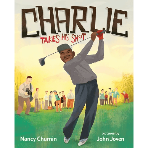Charlie Takes His Shot: How Charlie Sifford Broke the Color Barrier in Golf - Paperback