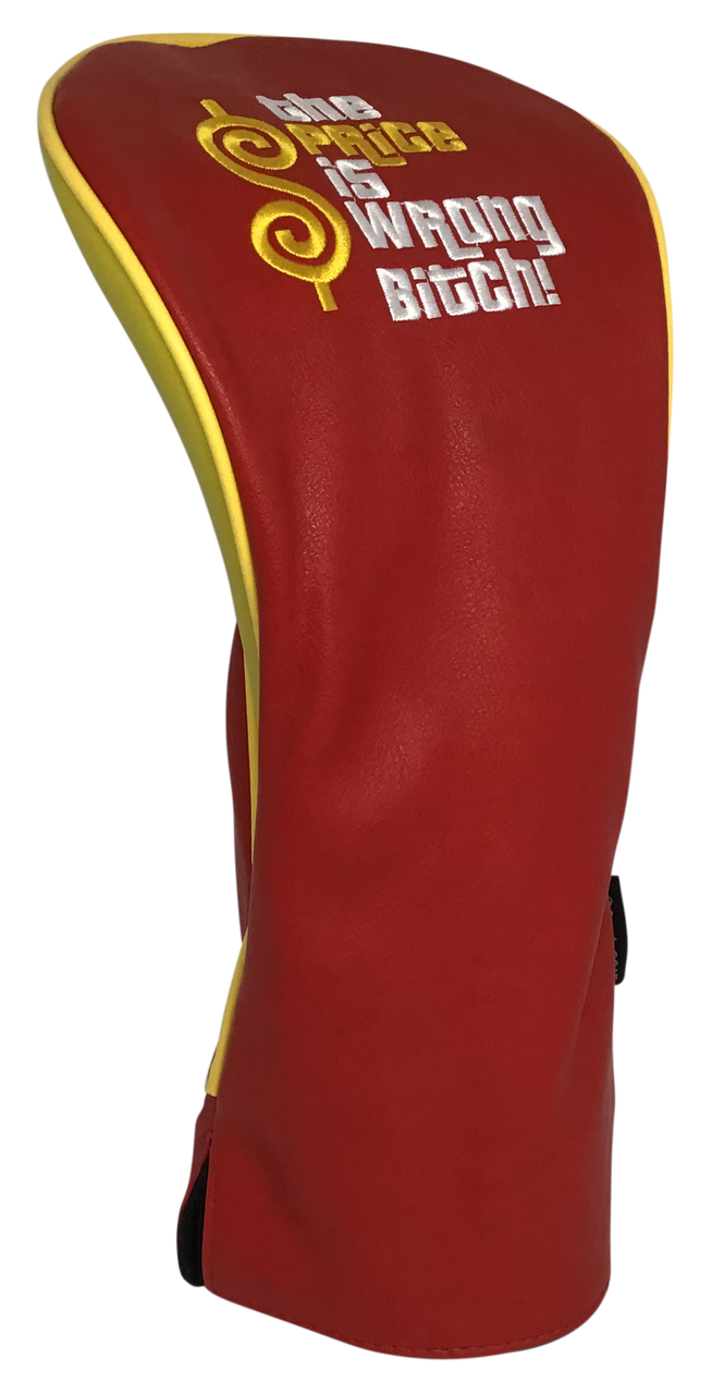The Price Is Wrong Bitch Embroidered Driver Headcover by ReadyGOLF