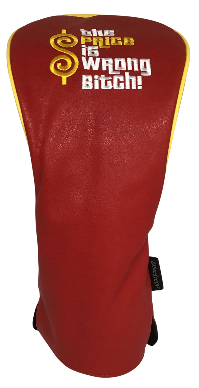 The Price Is Wrong Bitch Embroidered Driver Headcover by ReadyGOLF
