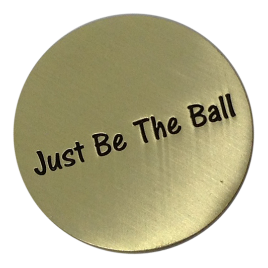 Just Be The Ball - Golf Ball Marker