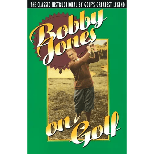 Bobby Jones on Golf: The Classic Instructional by Golf's Greatest Legend - Paperback
