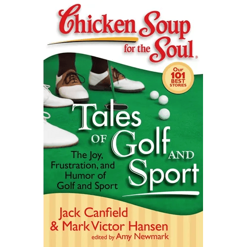 Chicken Soup for the Soul: Tales of Golf and Sport: The Joy, Frustration, and Humor of Golf and Sport - Paperback