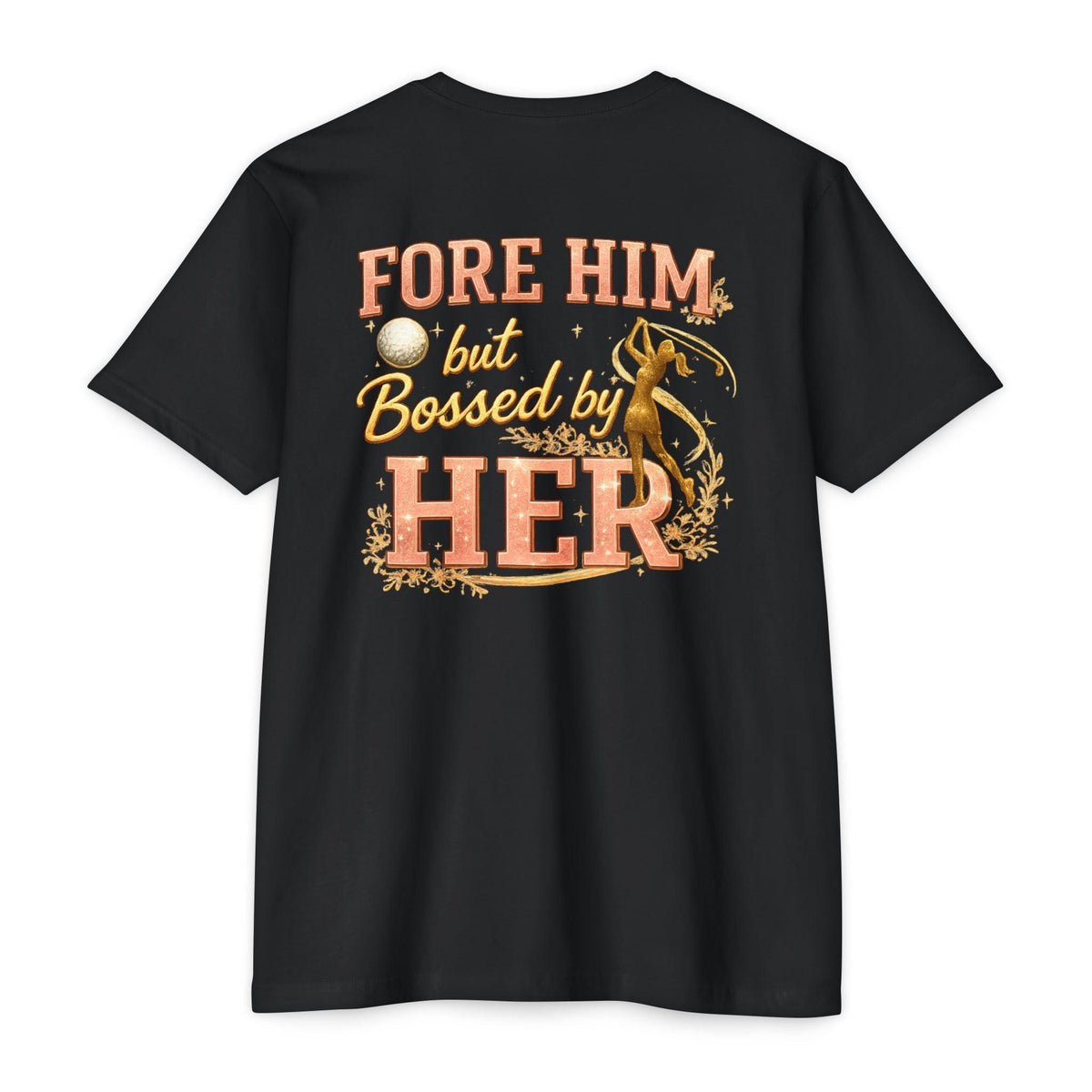 "For Him But Bossed By Her" Golf T-Shirt