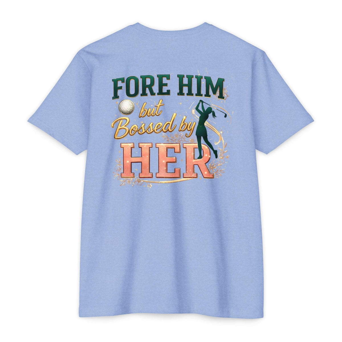 "For Him But Bossed By Her" Golf T-Shirt