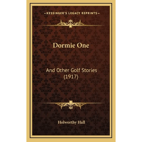 Dormie One: And Other Golf Stories (1917) - Hardcover