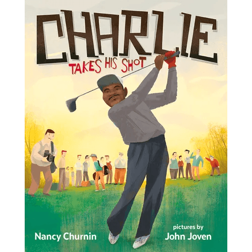 Charlie Takes His Shot: How Charlie Sifford Broke the Color Barrier in Golf - Hardcover