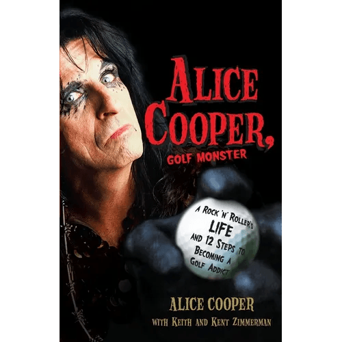 Alice Cooper, Golf Monster: A Rock 'n' Roller's Life and 12 Steps to Becoming a Golf Addict - Paperback