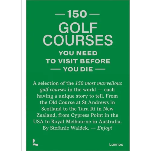 150 Golf Courses You Need to Visit Before You Die - Hardcover