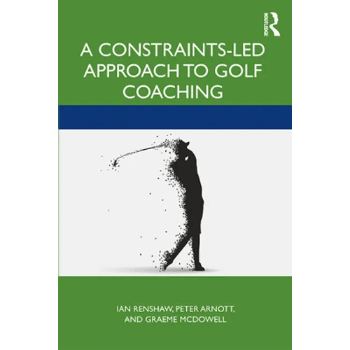 A Constraints-Led Approach to Golf Coaching - Paperback