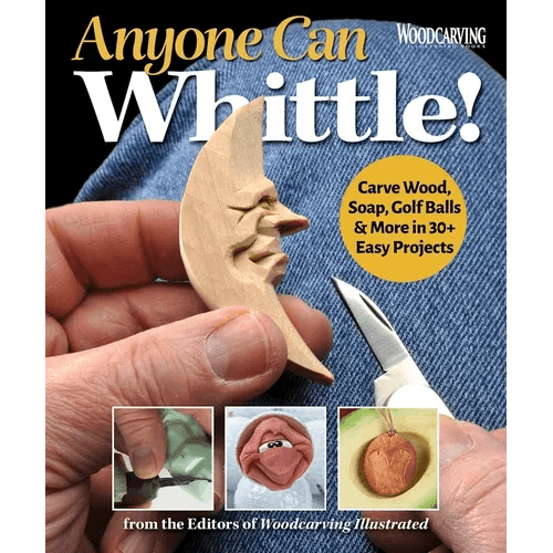 Anyone Can Whittle!: Carve Wood, Soap, Golf Balls & More in 30+ Easy Projects - Paperback